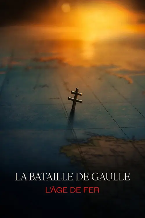 Image de La Bataille De Gaulle : L'âge de fer